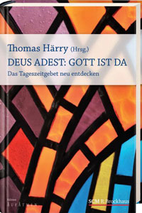 Deus Adest: Gott ist da. Das Tageszeitgebet neu entdecken