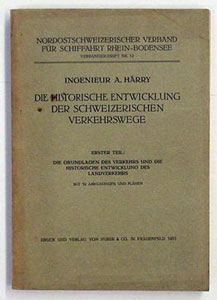 Die Historische Entwicklung der Schweizerischen Verkehrswege. Mit der besonderen Berücksichtigung des Transits und der Fluss-Schiffahrt. Erster Teil: Die Grundlagen des Verkehrs und die historische Entwicklung des Landverkehrs